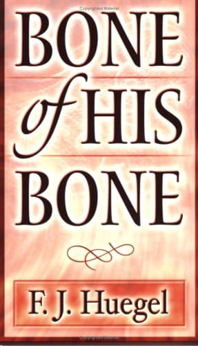 Book cover for Bone of His Bone: by F. J. Huegel