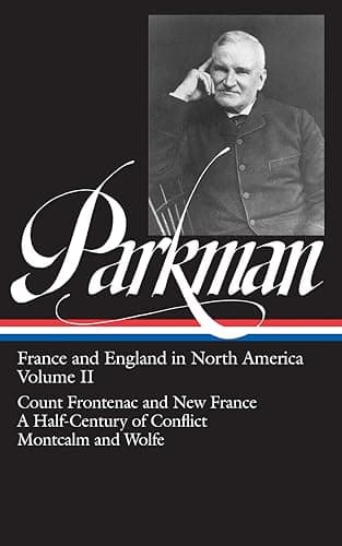 Book cover for Francis Parkman : France and England in North America : Vol. 2: Count Frontenac and New France under Louis XIV, A Half-Century of Conflict, Montcalm and Wolfe (Library of America) by Parkman, Francis