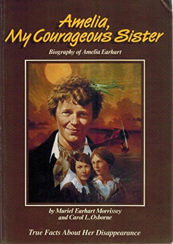 Book cover for Amelia, My Courageous Sister: Biography of Amelia Earhart : True Facts About Her Disappearance by Morrissey, Muriel Earhart