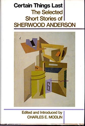 Book cover for Certain Things Last: The Selected Short Stories of Sherwood Anderson by Anderson, Sherwood