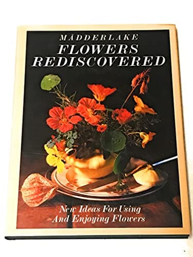 Book cover for Flowers Rediscovered: New Ideas About Using and Enjoying Flowers by Madderlake/Pritchar,Tom/Jarecki,Billy/Boehmer