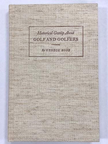 Book cover for Historical gossip: About Golf and Golfers (bound with) GOLF AND GOLFERS: Past and Present by George Robb