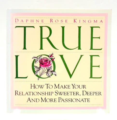 Book cover for True Love: How to Make Your Relationship Sweeter, Deeper and More Passionate by Kingma, Daphne Rose