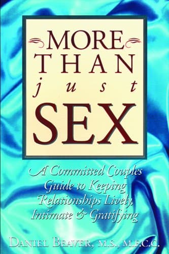 Book cover for More Than Just Sex: A Committed Couples Guide to Keeping Relationships Lively, Intimate & Gratifying by Beaver, Daniel