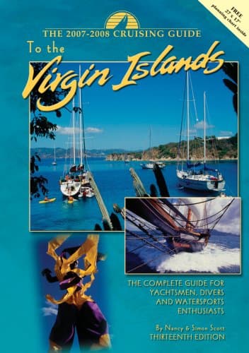 The Cruising Guide 2007 - 2008 to the Virgin Islands: A Complete Guide for Yachtsmen, Divers and Watersports Enthusiasts