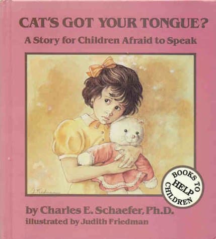 Book cover for Cat's Got Your Tongue?: A Story for Children Afraid to Speak by Schaefer, Charles E.