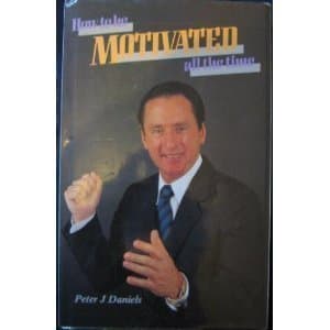 Book cover for How to be Motivated all the time by Peter J Daniels