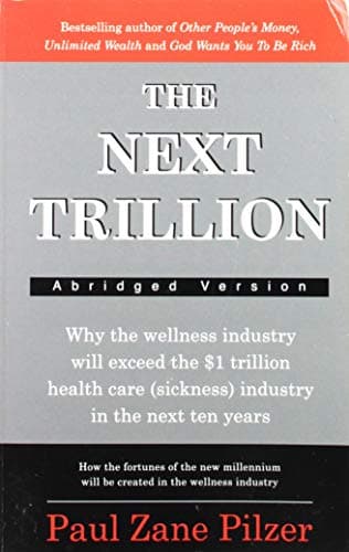 The Next Trillion: Why the Wellness Industry Will Exceed the $1 Trillion Healthcare (Sickness) Industry in the Next Ten Years