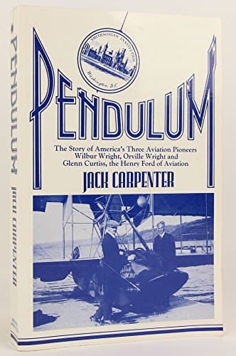 Book cover for Pendulum: The story of America's three aviation pioneers--Wilbur Wright, Orville Wright, and Glenn Curtiss, the Henry Ford of aviation by Carpenter, Jack