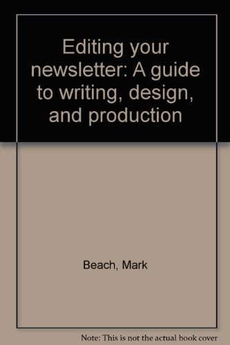 Book cover for Editing your newsletter: A guide to writing, design, and production by Beach, Mark