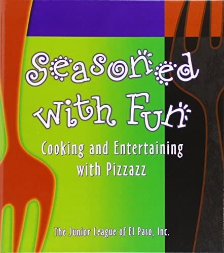 Book cover for Seasoned With Fun: Cooking & Entertaining With Pizzazz by The Junior League of El Paso