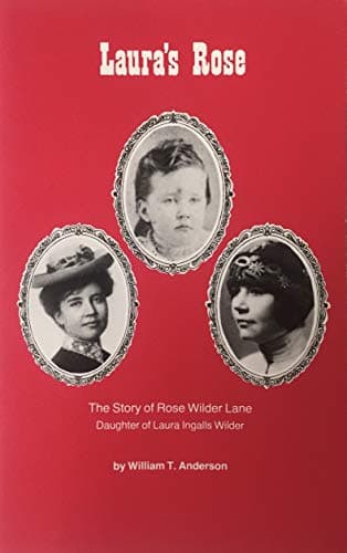 Book cover for Laura's Rose: The Story of Rose Wilder Lane, Daughter of Laura Ingalls Wilder by Anderson, William T.