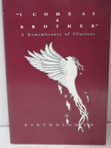 Book cover for "I Come As a Brother" a Remembrance of Illusions by Bartholomew