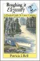 Roughing it elegantly: A practical guide to canoe camping