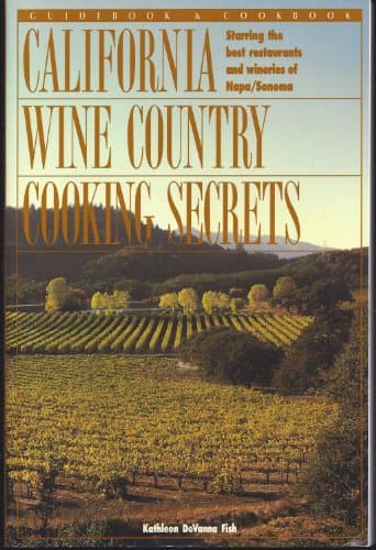 Book cover for California Wine Country Cooking Secrets: Guidebook & Cookbook Starring the Best Restaurants and Wineries of Napa/Sonoma (The Secrets Series) by Fish, Kathleen Devanna