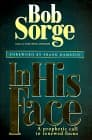 Book cover for In His Face: A Prophetic Call to Renewed Focus by Sorge, Bob