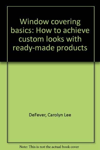 Book cover for Window covering basics: How to achieve custom looks with ready-made products by DeFever, Carolyn Lee