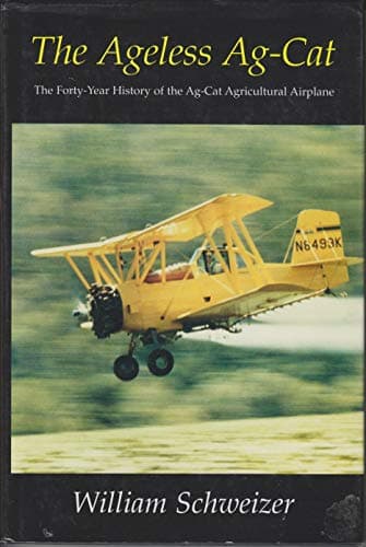 Book cover for The Ageless Ag-Cat: The Forty-Year History of the Ag-Cat Agricultural Airplane by Schweizer, William