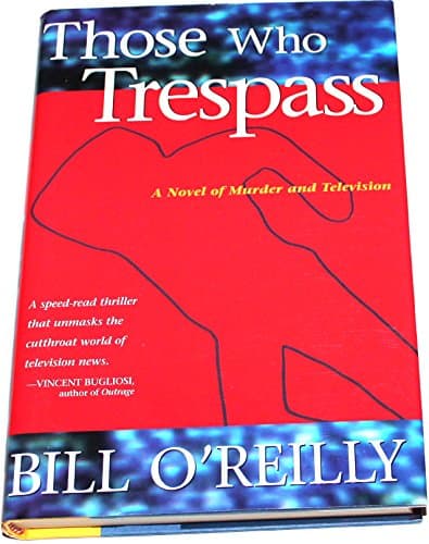Book cover for Those Who Trespass : A Novel of Murder and Television by O'Reilly, Bill