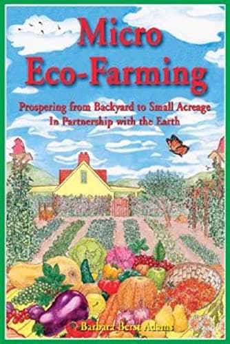 Book cover for Micro Eco-Farming: Prospering from Backyard to Small Acreage in Partnership with the Earth by Berst Adams, Barbara