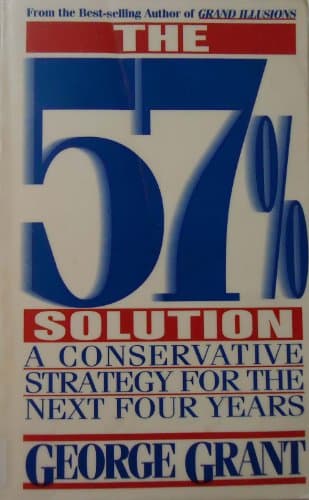 Book cover for The 57% Solution: A Conservative Strategy for the Next Four Years by Grant, George