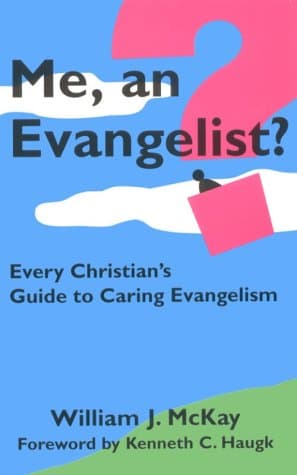 Book cover for Me, an Evangelist? Every Christian's Guide to Caring Evangelism by McKAY WILLIAM J.
