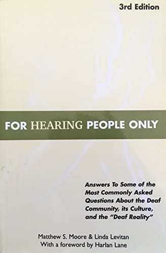 Book cover for For Hearing People Only: Answers to Some of the Most Commonly Asked Questions about the Deaf Community, Its Culture, and the "Deaf Reality by Matthew S. Moore