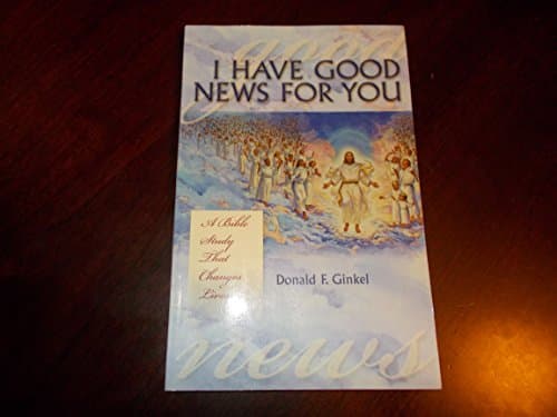 Book cover for I Have Good News for You: A Bible Study That Changes Lives by Donald F. Ginkel