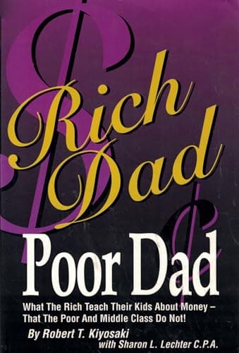 Rich Dad, Poor Dad: What the Rich Teach Their Kids about Money - That the Poor and the Middle Class Do Not!