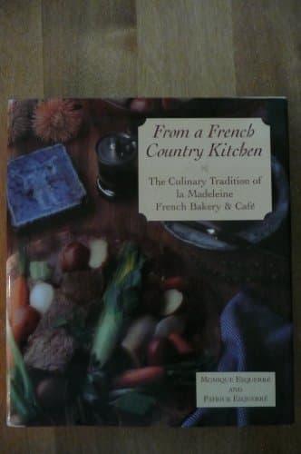 Book cover for From A French Country Kitchen - The Culinary Tradition Of La Madeleine French Bakery & Cafe by Monique Esquerre