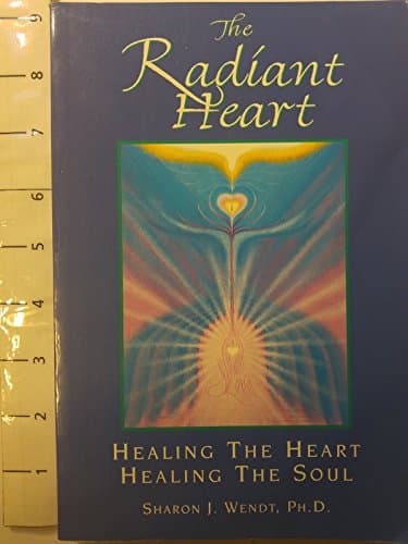 Book cover for The Radiant Heart: Healing the Heart Healing the Soul by Sharon J. Wendt