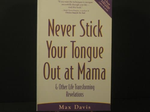 Book cover for Never Stick Your Tongue Out at Mama: And Other Life Transforming Revelations by Davis, Max