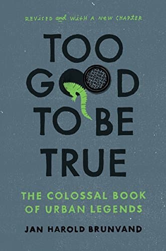 Book cover for Too Good To Be True - The Colossal Book Of Urban Legends. by JAN HAROLD BRUNVAND