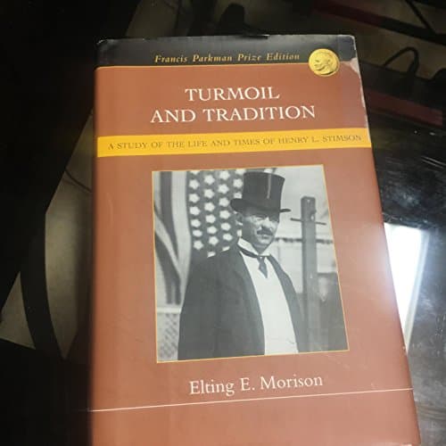 Book cover for Turmoil and Tradition: A Study of the Life and Times of Henry L. Stimson (Francis Parkman Prize Edition) by Morrison, Elting E.
