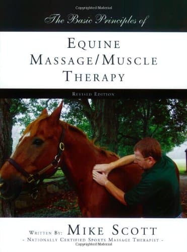 Book cover for The Basic Principles of Equine Massage/Muscle Therapy, Equine Massage, Horse Massage by Mike Scott, Equine Therapist