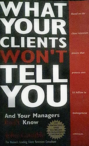 Book cover for What Your Clients Won't Tell You and Your Managers Don't Know by John Gamble