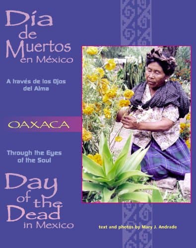 Book cover for Dia De Muertos en Mexico-Oaxaca: A traves de los Ojos del Alma (Through the Eyes of the Soul: Day of the Dead in Mexico) (Spanish and English Edition) by Mary J. Andrade