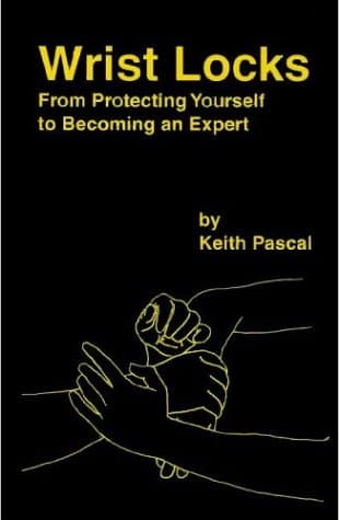 Book cover for Wrist Locks: From Protecting Yourself to Becoming an Expert by Keith Pascal