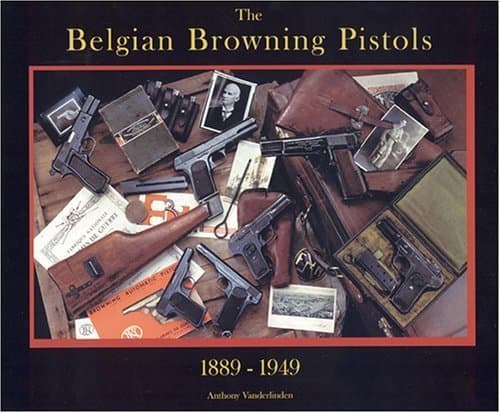 Book cover for The Belgian Browning Pistols 1889-1949 by Anthony Vanderlinden