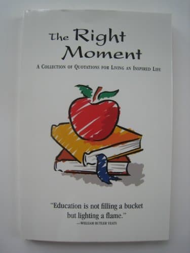 Book cover for The Right Moment - A Collection of Quotations for Living an Inspired Life by William E. Hyche