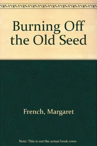 Book cover for Burning Off the Old Seed by French, Margaret