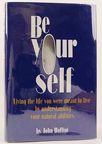 Book cover for Be Yourself: Living The Life You Were Meant To Live By Understanding Your Natural Abilities by Buffini, John