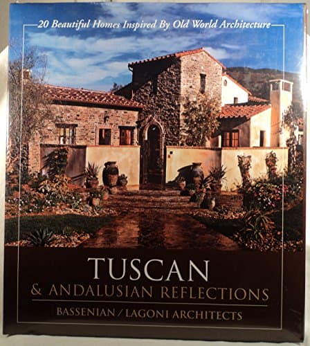 Book cover for Tuscan & Andalusian Reflections-20 Beautiful Homes Inspired by Old World Architecture by Bassenian Lagoni Architects