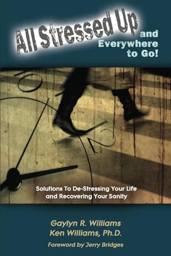 Book cover for All Stressed Up and Everywhere to Go!: De-Stressing Your Life and Recovering Your Sanity by Williams, Gaylyn R.
