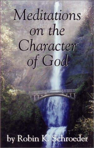 Book cover for Meditations on the Character of God by Schroeder, Robin K.