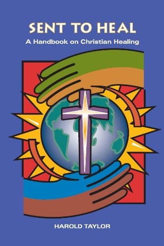 SENT TO HEAL: A Handbook on Christian Healing