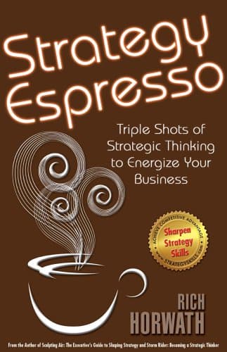 Book cover for Strategy Espresso: Triple Shots of Strategic Thinking to Energize Your Business by Rich Horwath