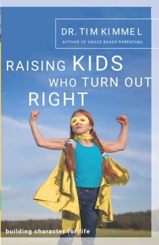 Book cover for Raising Kids Who Turn Out Right: Building Character for Life by Kimmel, Dr. Tim