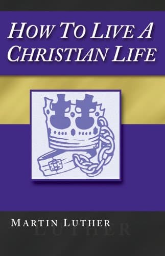Book cover for How To Live A Christian Life, 2nd Ed. by Martin Luther