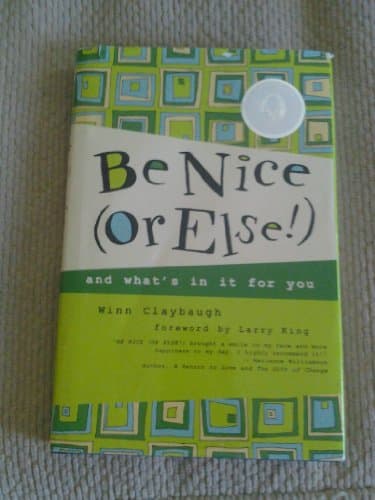 Book cover for Be Nice or Else!: And What's in It for You by Winn Claybaugh